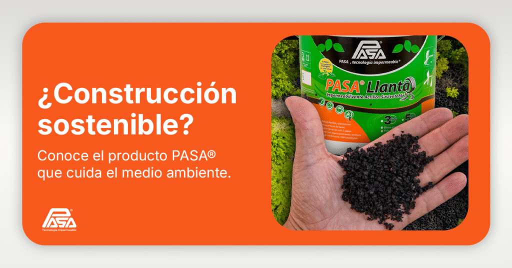 Descubre cómo PASA® impulsa la construcción sostenible con soluciones ecológicas como el impermeabilizante PASA® Llanta, que cuidan tu hogar y el medio ambiente.