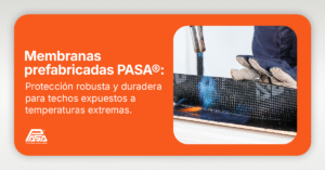 Membranas Prefabricadas PASA®: Protección robusta y duradera para techos expuestos a temperaturas extremas