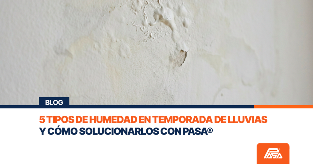 5 tipos de humedad en temporada de lluvias y cómo solucionarlos con PASA®